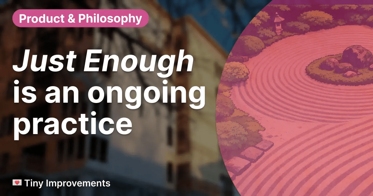 Just Enough Is an Ongoing Practice