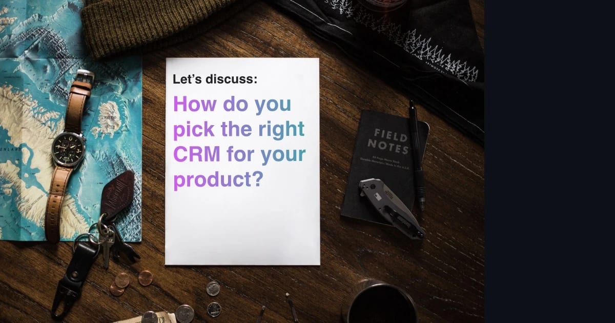 You're building relationships with all of your customers, whether you know it or not. Setting up the right CRM for your product can help make those relationships stronger.