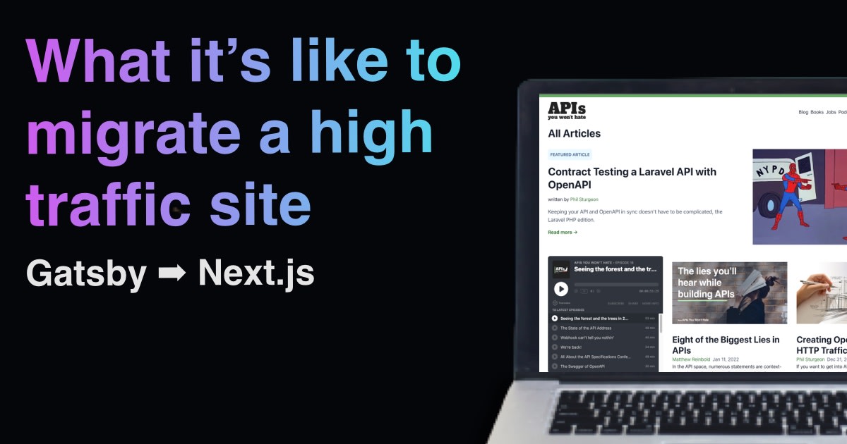I migrated apisyouwonthate.com, a site with 20k+ monthly visits, from Gatsby to Next.js at the end of 2021. Let's talk about what I learned from that experience.