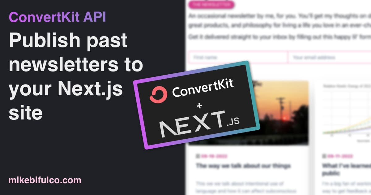 Use previous issues of your newsletter to attract new subscribers, using the ConvertKit API with your Next.js site.