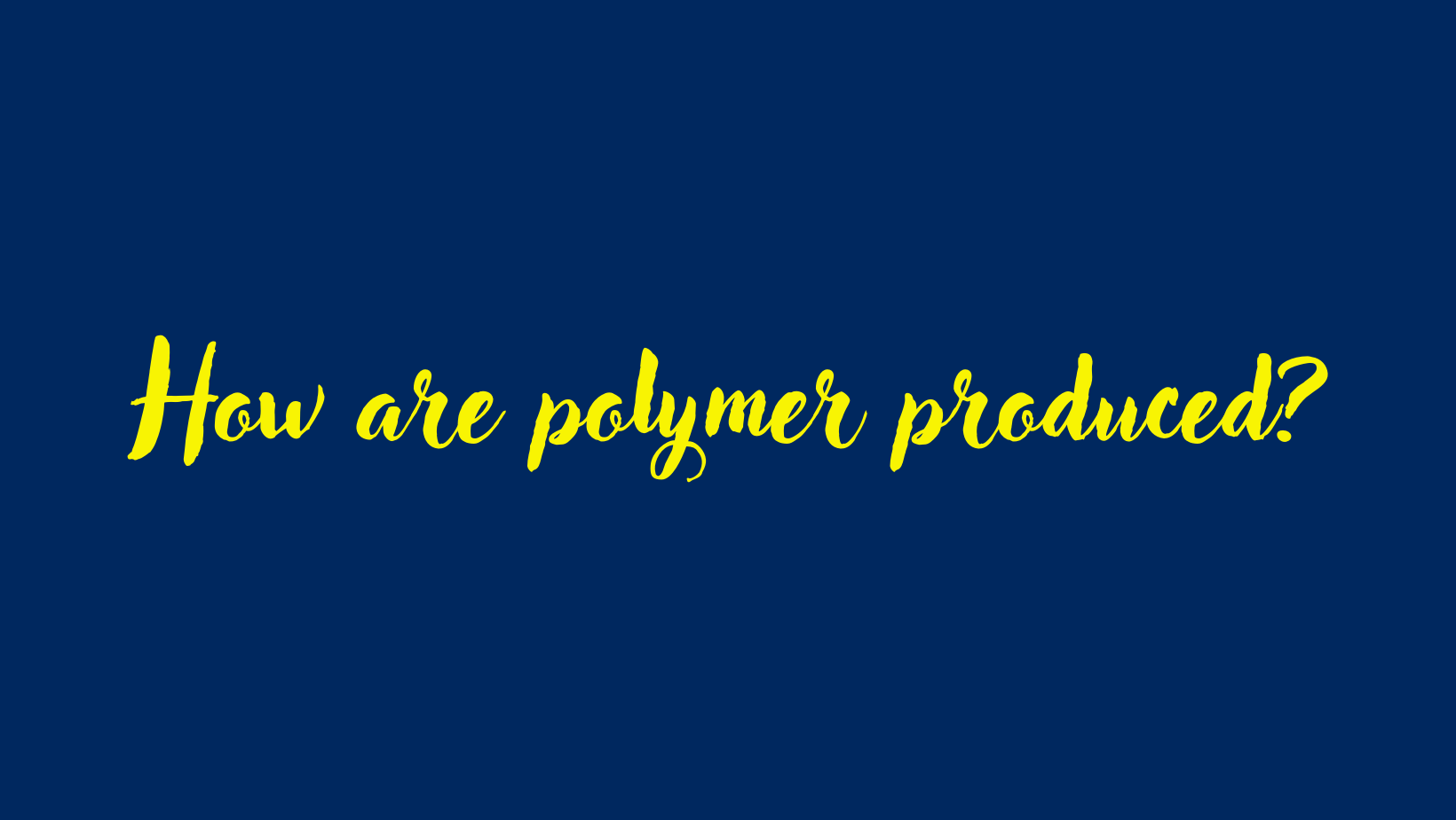 How are polymer produced?