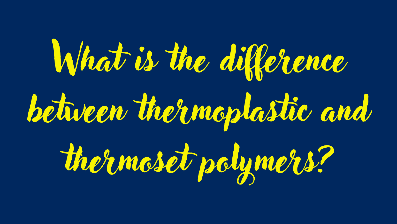 Thermoset vs Thermoplastic: What is the Difference?