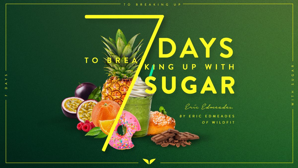 7 Days to Breaking Up With Sugar