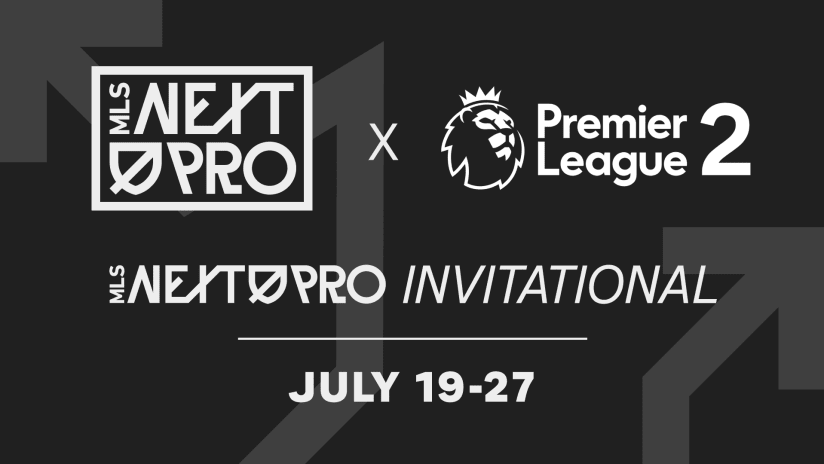 MLS NEXT Pro to host Premier League 2 clubs for inaugural MLS NEXT Pro Invitational