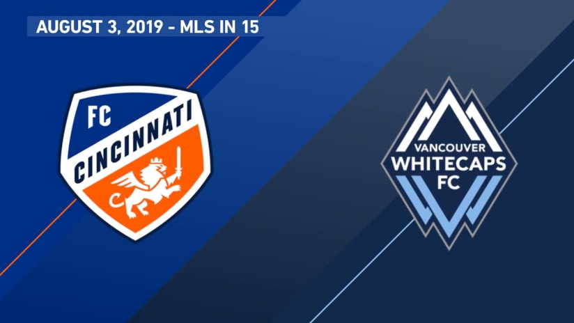 MLS in 15: CIN vs. VAN | August 3, 2019