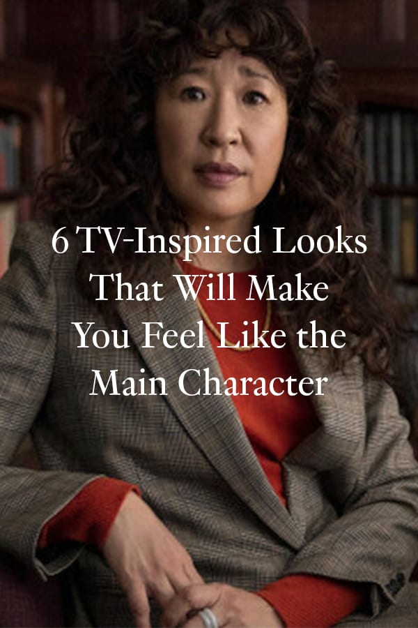 6 TV-Inspired Looks That Will Make You Feel Like the Main Character