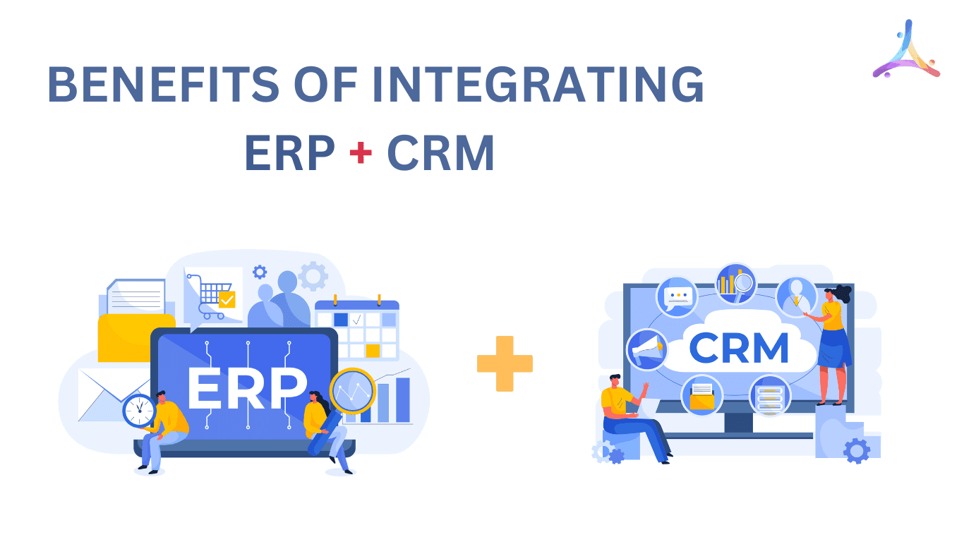 Benefits of Integrating ERP and CRM Softwares