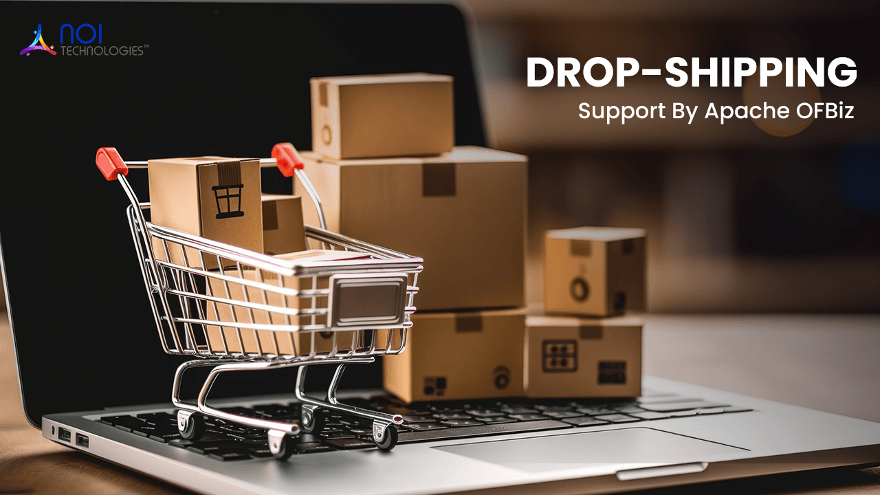 Drop-Shipping Support By Apache OFBiz – How Does It Work