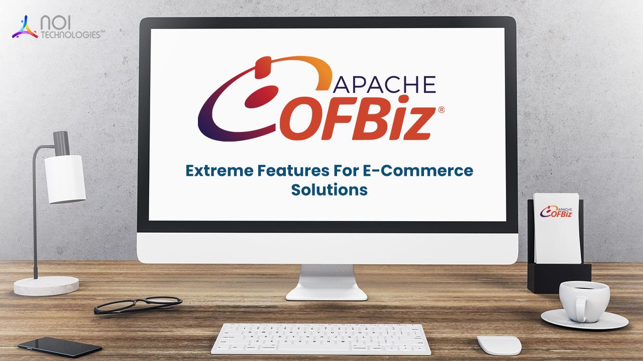 Apache OFBiz Framework – Extreme Features For E-Commerce Solutions