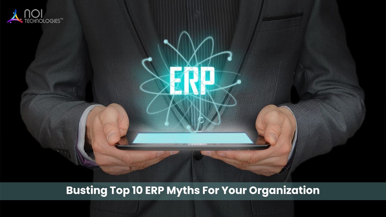 ERP Software Systems – Busting Top 10 ERP Myths For Your Organization