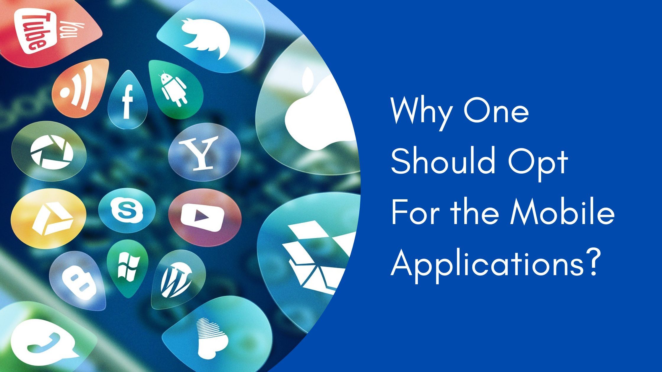 Why One Should Opt For the Mobile Applications
