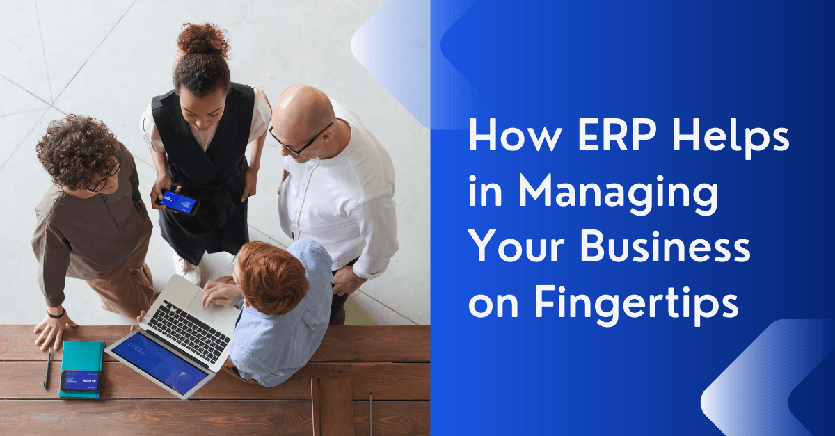 How ERP Helps in Managing Your Business on Fingertips
