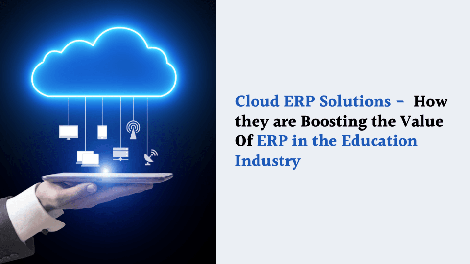 Cloud ERP Solutions – Boosting Value of ERP in the Education Industry