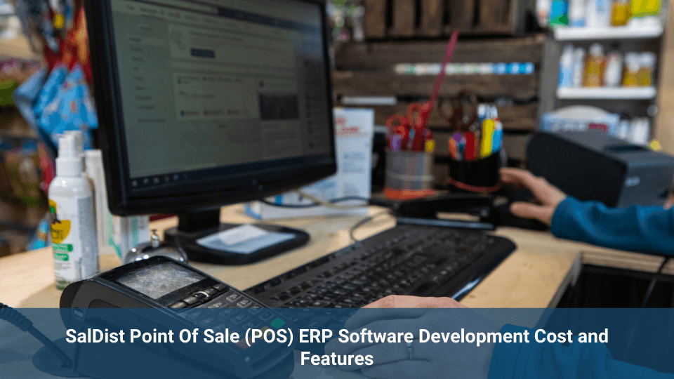 SalDist Point of Sale (POS): ERP Software Development Cost & Features