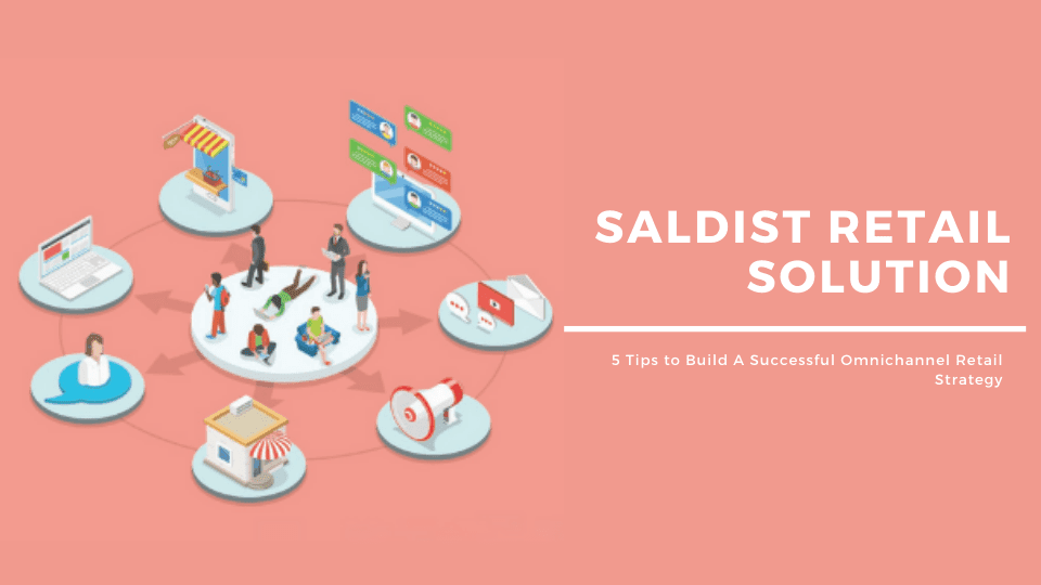 SalDist Retail Solution: Tips to Build An Omnichannel Retail Strategy