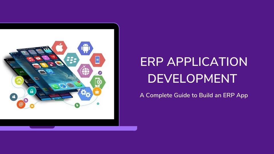 ERP Application Development – A Complete Guide to Build an ERP App