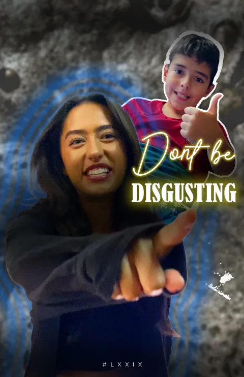 Don't BE DISGUSTING!