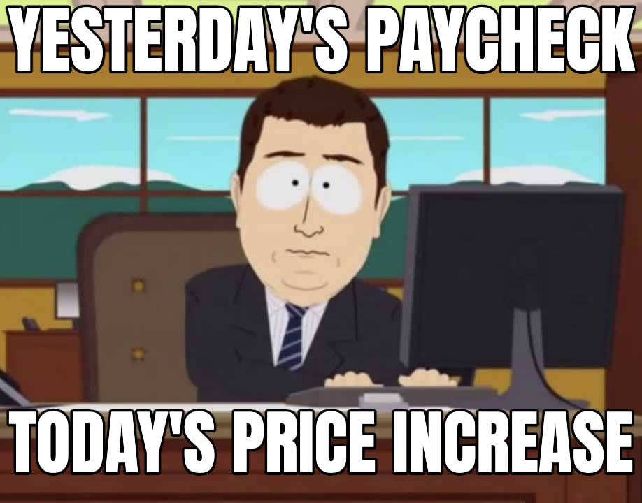 And It's Gone meme: YESTERDAY'S PAYCHECK — TODAY'S PRICE INCREASE