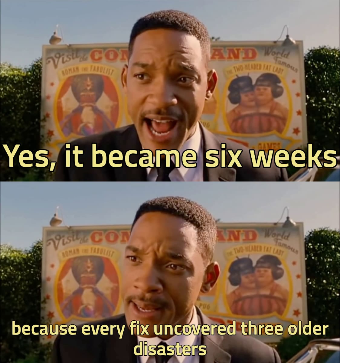 Men in Black meme: Yes, it became six weeks — because every fix uncovered three older disasters