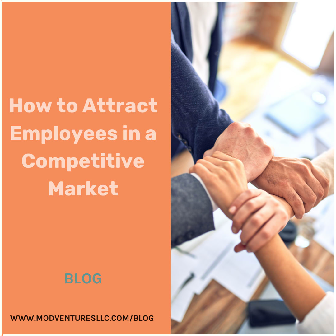 How to Attract Employees in a Competitive Market | MOD Ventures, LLC