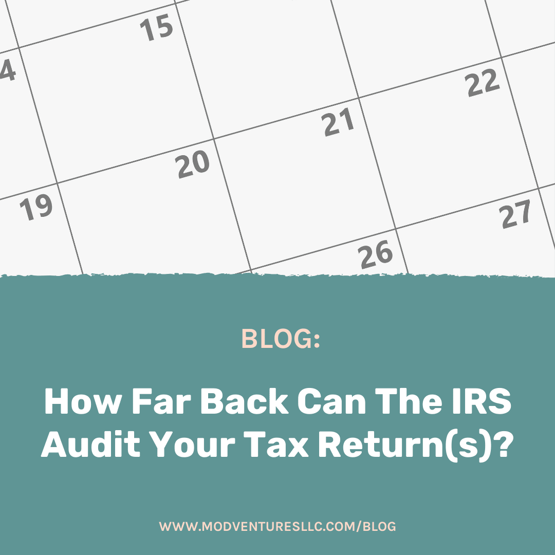 Tax Check Back How Far Back Can The IRS Audit Your Tax Return(s)? | MOD Ventures, LLC