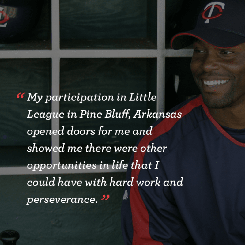 My Participation in Little League in Pine Blugg, Arkansas opened doors for me and showed me there were other opportunities in life that I could have with hard work and perseverance.