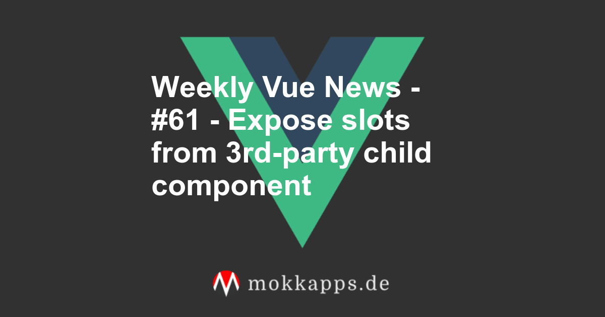 Weekly Vue News - #61 - Expose slots from 3rd-party child component Image