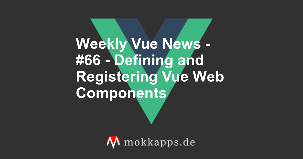 Weekly Vue News - #66 - Defining and Registering Vue Web Components Image