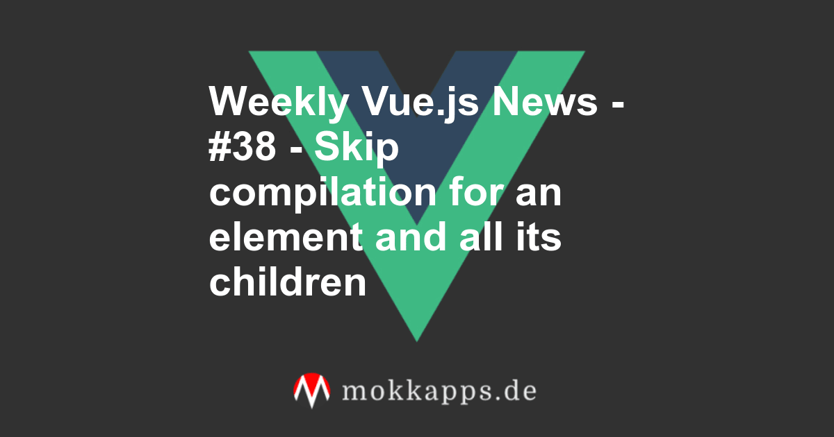 Weekly Vue.js News - #38 - Skip compilation for an element and all its children Image