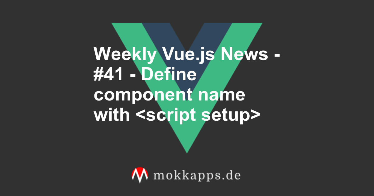Weekly Vue.js News - #41 - Define component name with <script setup> Image