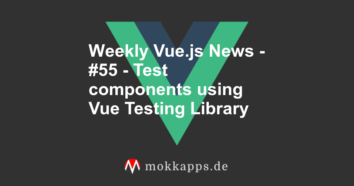 Weekly Vue.js News - #55 - Test components using Vue Testing Library Image
