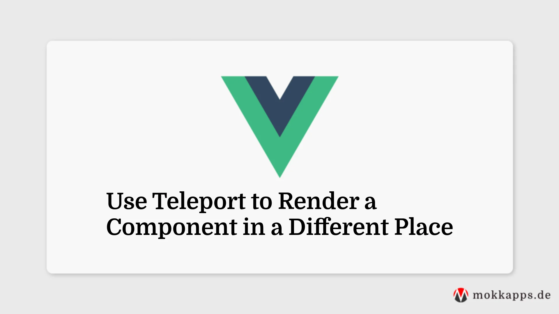 Use Teleport to Render a Component in a Different Place Image