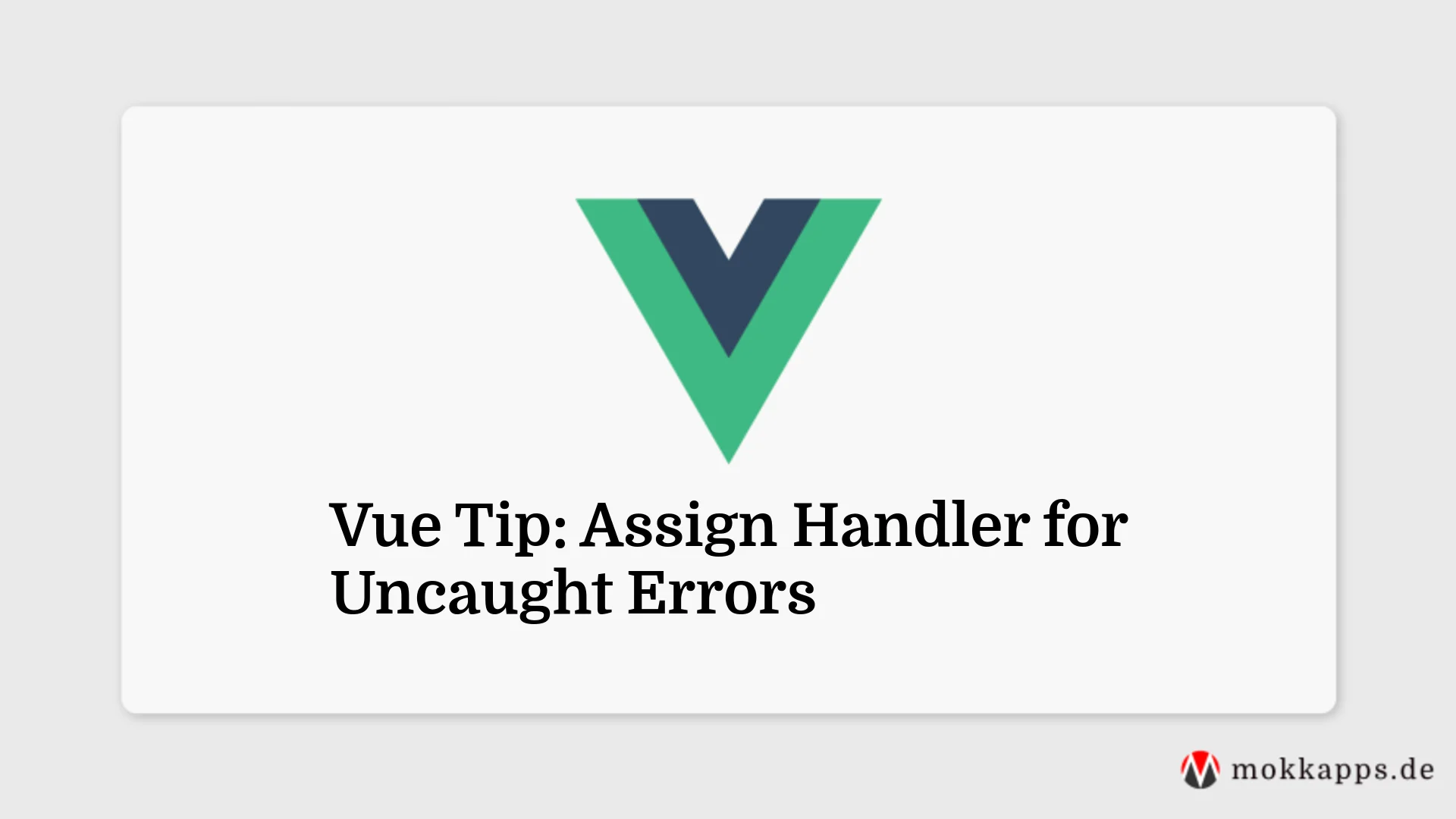 Vue Tip: Assign Handler for Uncaught Errors Image