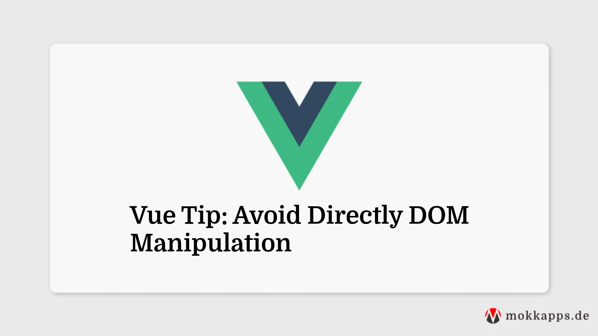 Vue Tip: Avoid Directly DOM Manipulation Image