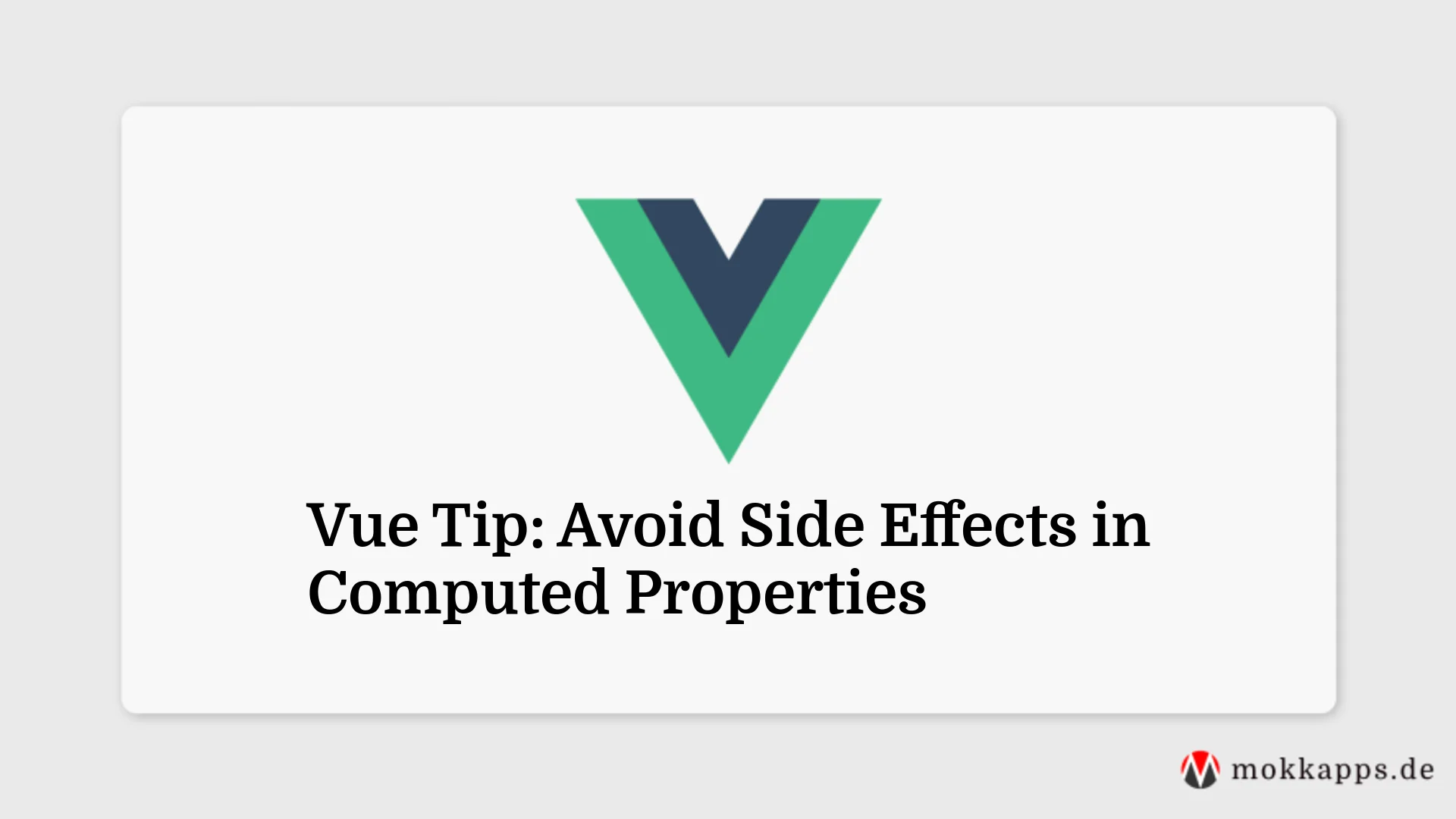 Vue Tip: Avoid Side Effects in Computed Properties Image