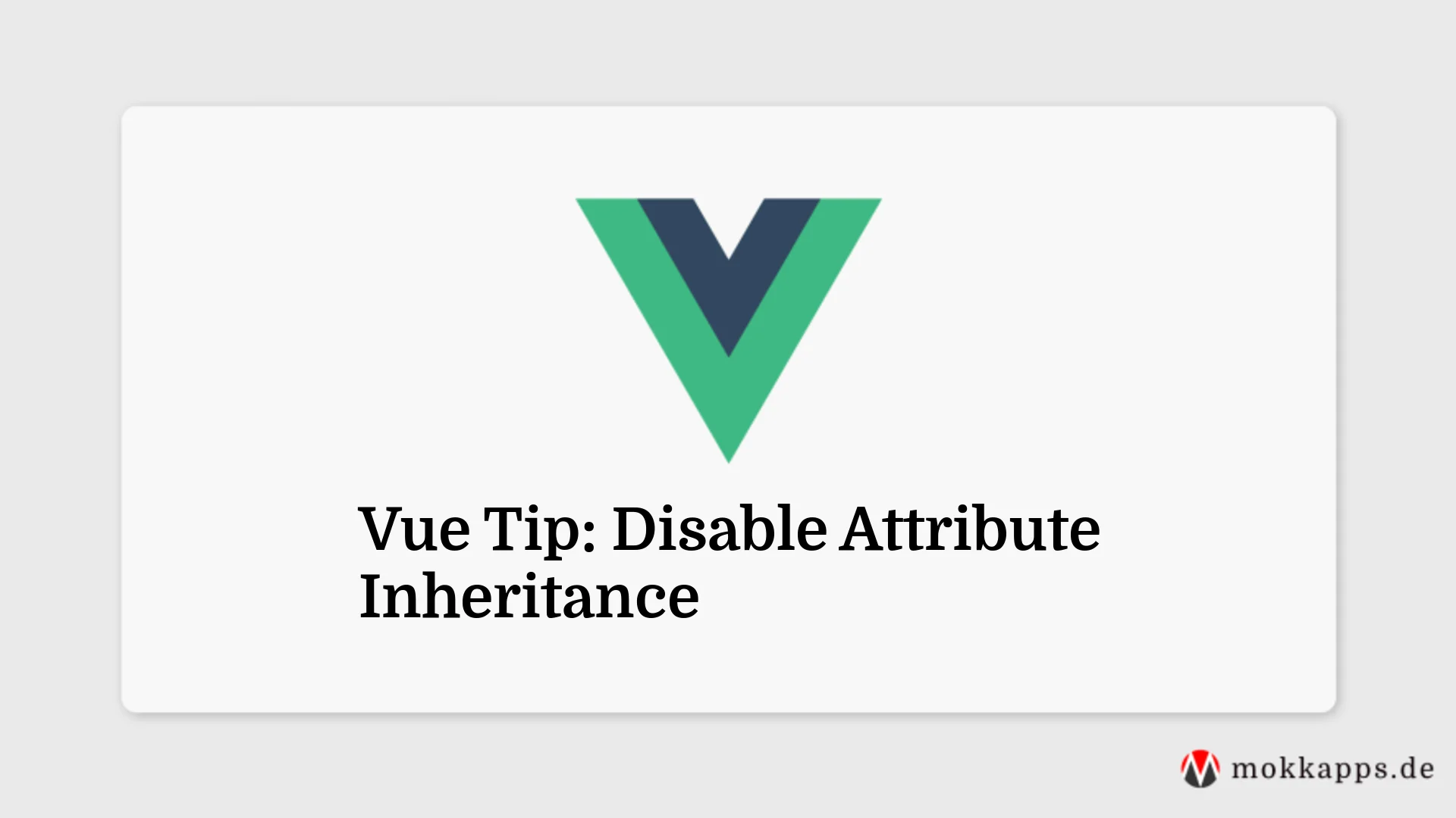 Vue Tip: Disable Attribute Inheritance Image