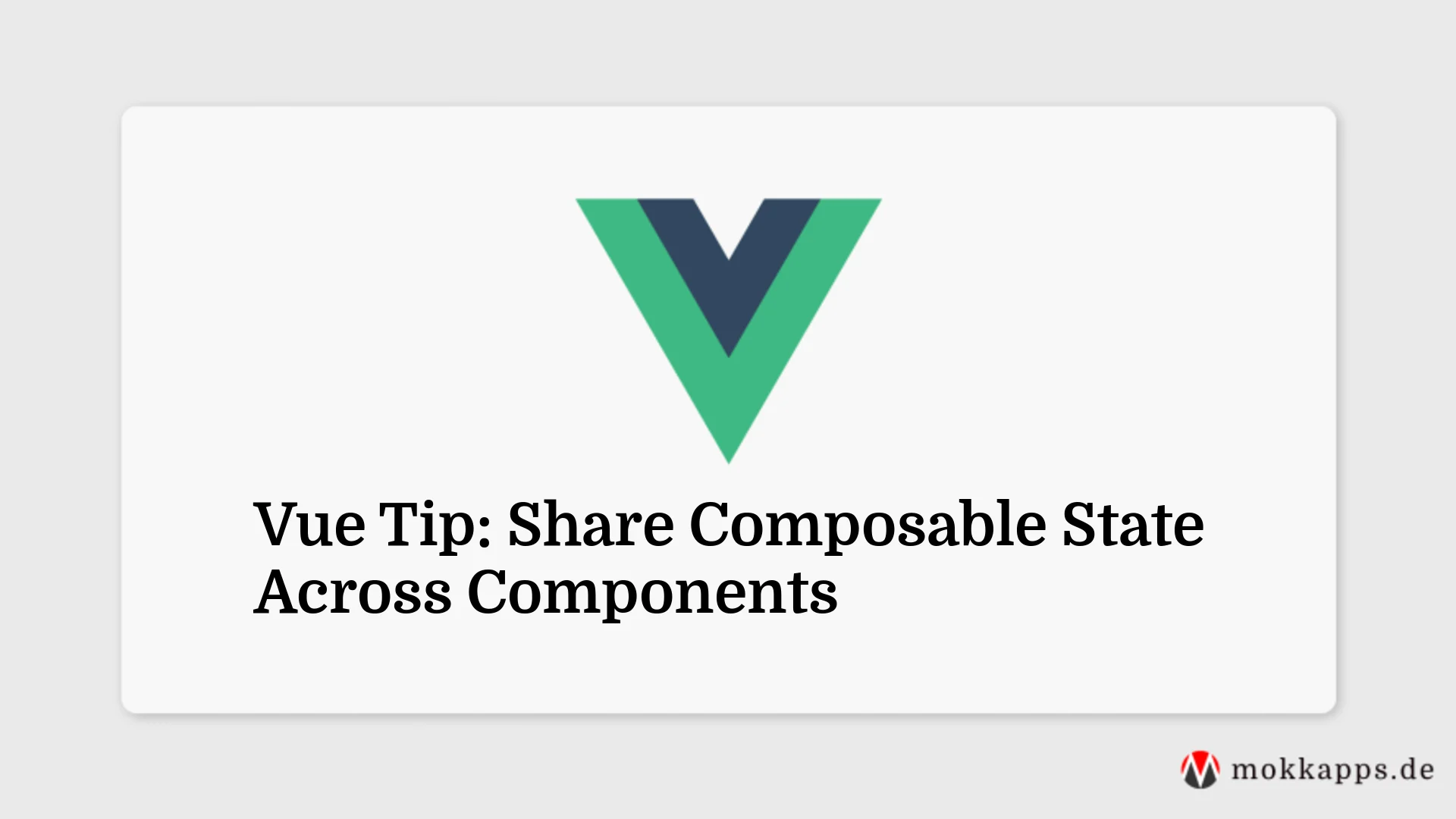 Vue Tip: Share Composable State Across Components Image