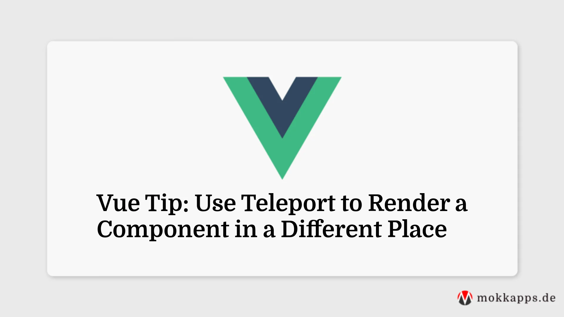 Vue Tip: Use Teleport to Render a Component in a Different Place Image