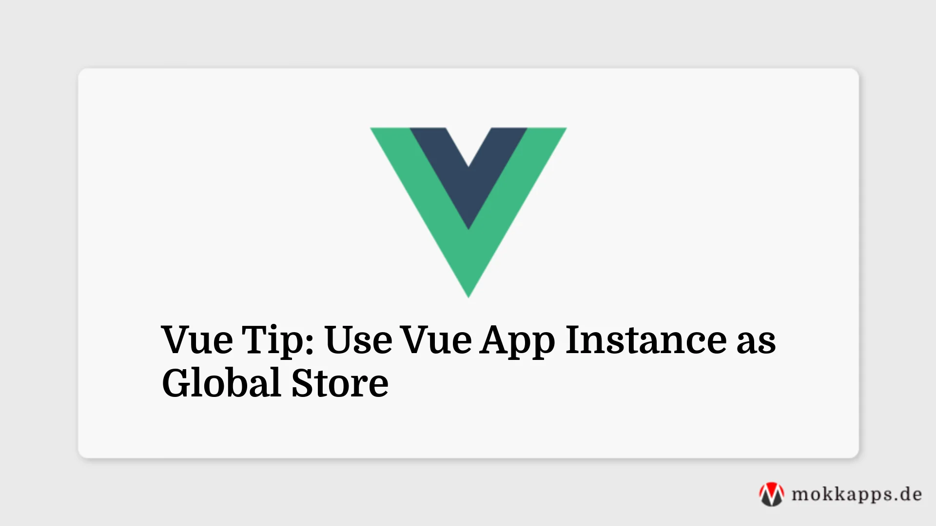 Vue Tip: Use Vue App Instance as Global Store Image