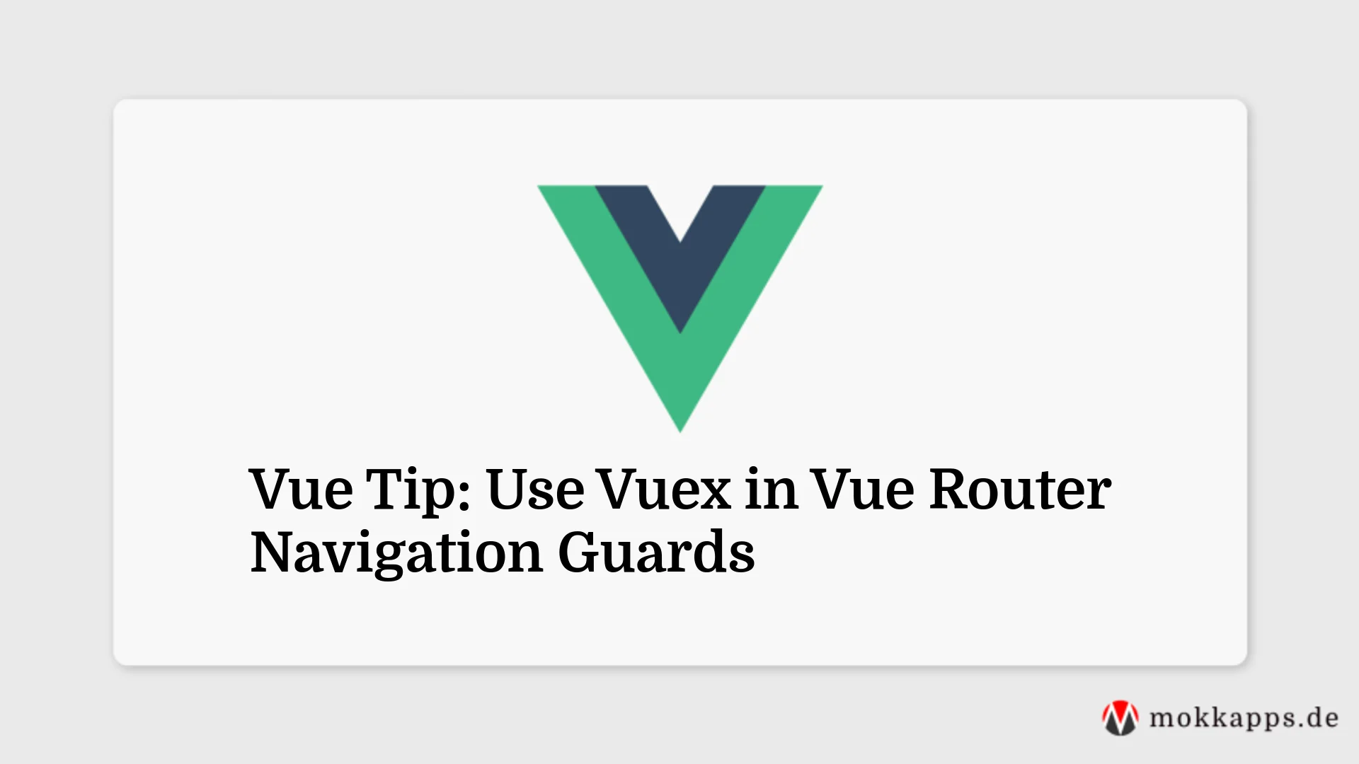 Vue Tip: Use Vuex in Vue Router Navigation Guards Image
