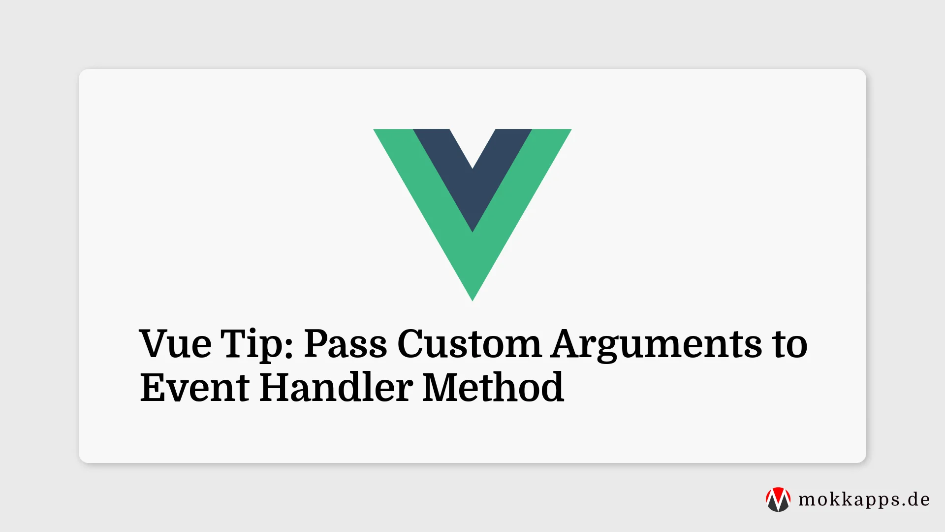 Vue Tip: Pass Custom Arguments to Event Handler Method Image