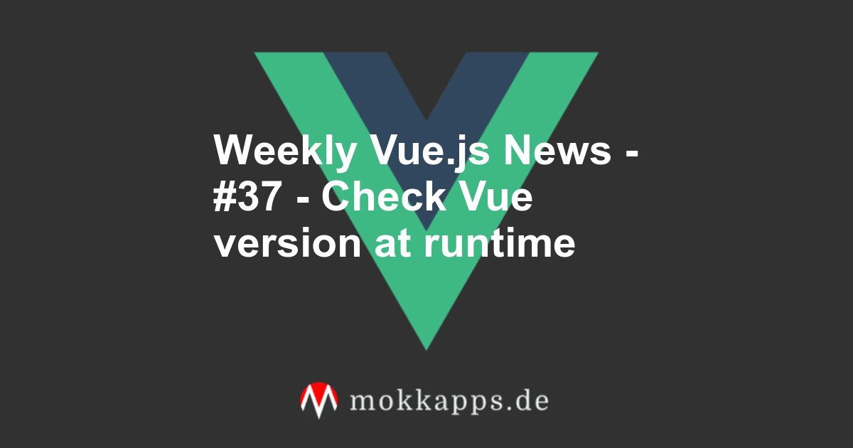 Weekly Vue.js News - #37 - Check Vue version at runtime Image