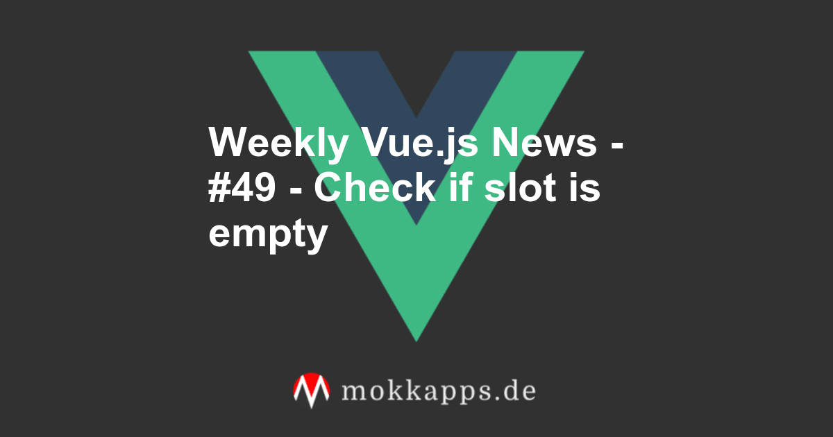 Weekly Vue.js News - #49 - Check if slot is empty Image