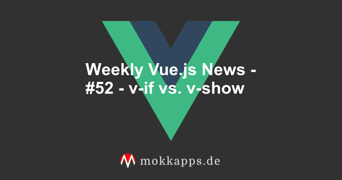 Weekly Vue.js News - #52 - v-if vs. v-show Image