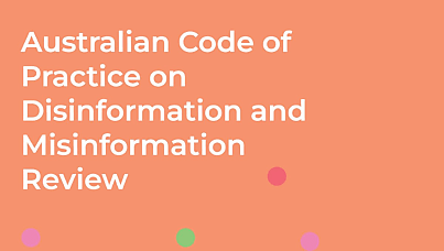 Industry body opens consultation on review of Australian Code of Practice on Disinformation and Misinformation
