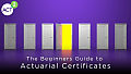 The Beginners Guide to Actuarial Certificates 