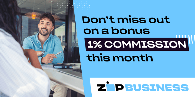 Don’t miss out on a bonus 1% commission, this month with Zip Business