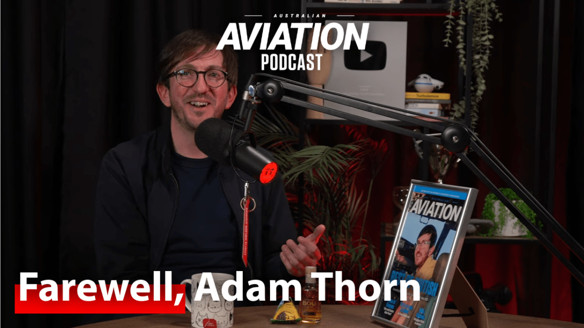 Video Podcast: Farewell, Adam Thorn – Australian Aviation