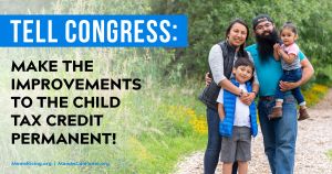 <a href="https://action.momsrising.org/cms/view_by_page_id/17812/?source=action">Tell Congress: Make the expanded Child Tax Credit permanent!</a>