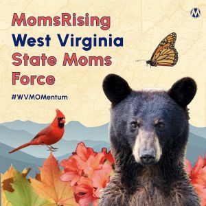 <a href="https://action.momsrising.org/cms/view_by_page_id/56625/?source=action">Stand with MomsRising West Virginia</a>